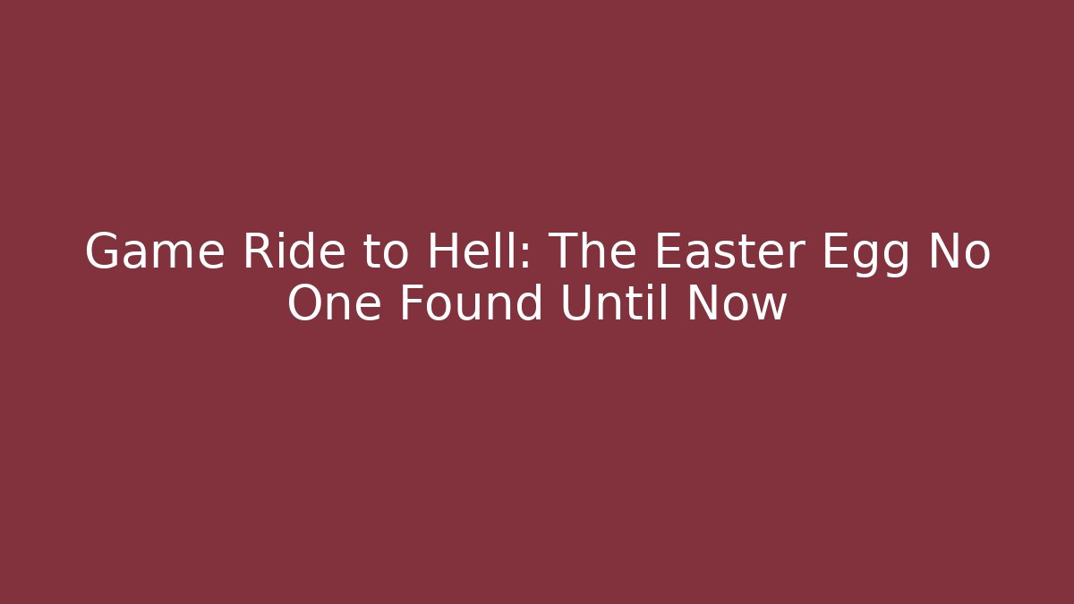 Game Ride to Hell: The Easter Egg No One Found Until Now - Vintage E-Juice