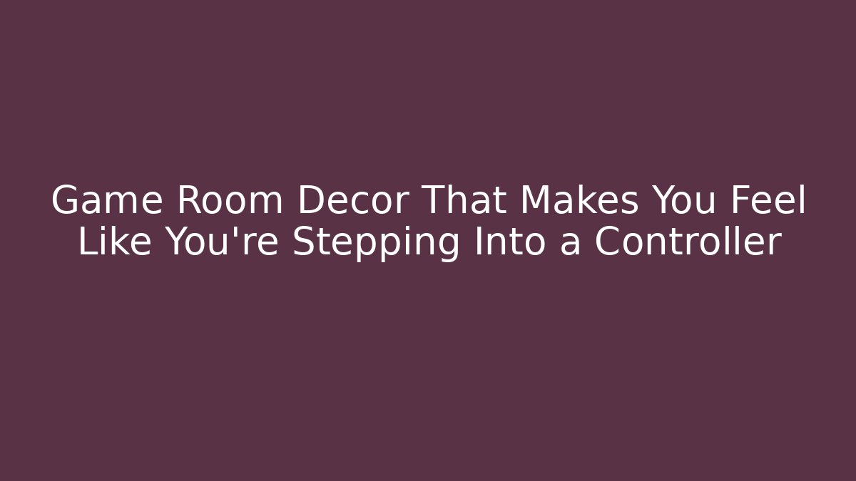 Game Room Decor That Makes You Feel Like You're Stepping Into a Controller