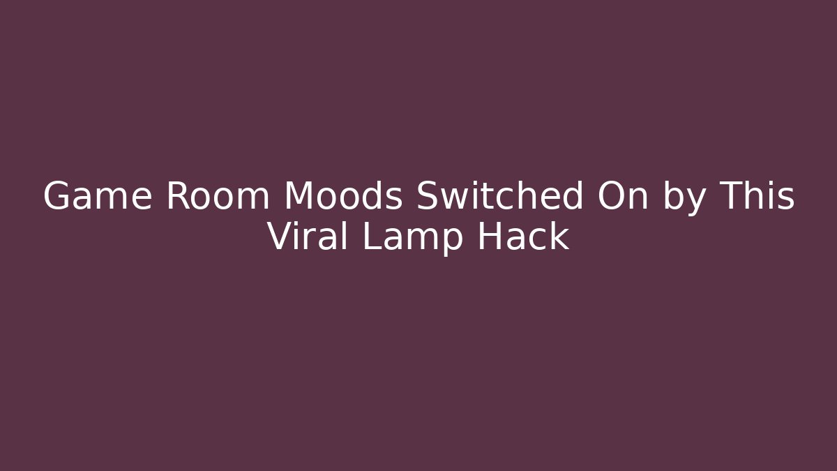 Game Room Moods Switched On by This Viral Lamp Hack