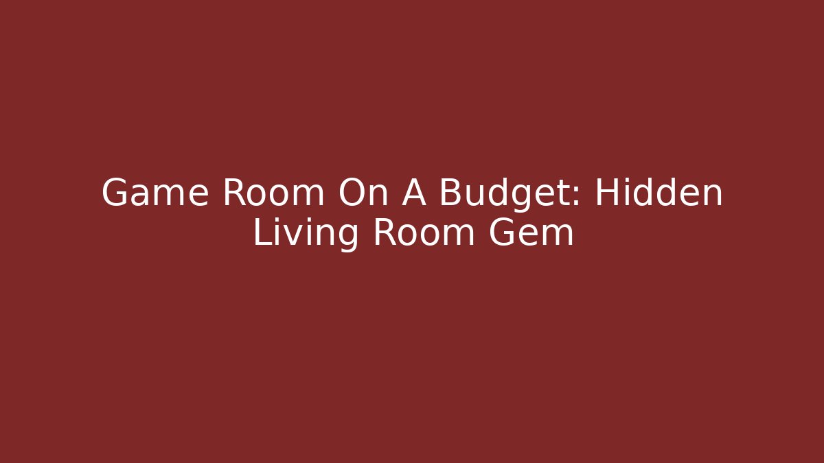 Game Room On A Budget: Hidden Living Room Gem