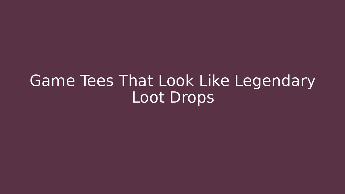 Game Tees That Look Like Legendary Loot Drops