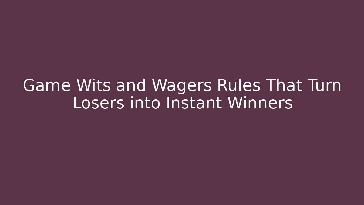 Game Wits and Wagers Rules That Turn Losers into Instant Winners
