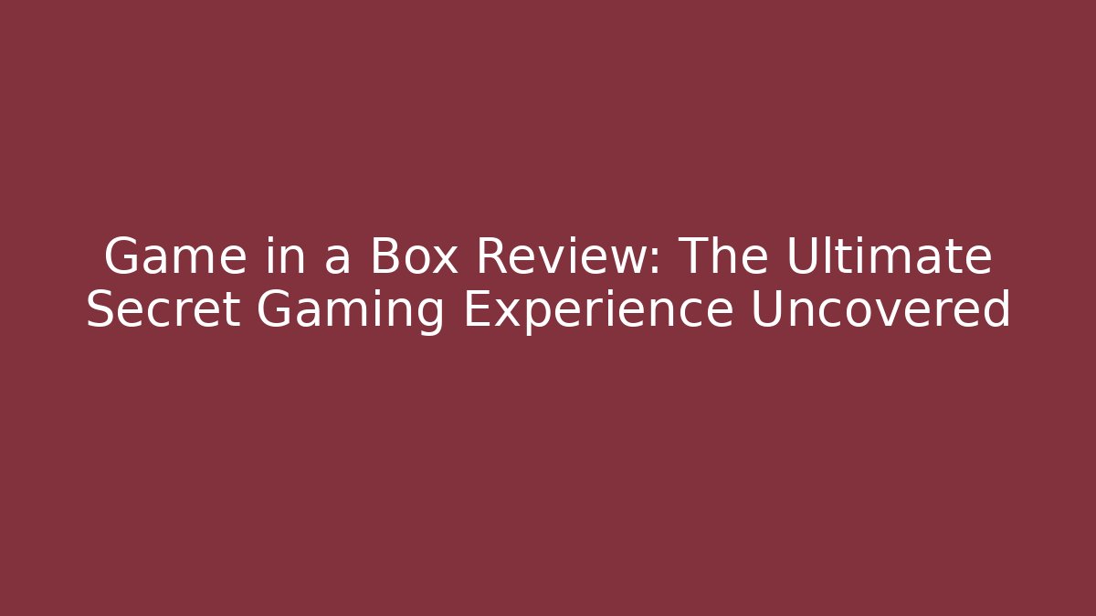 Game in a Box Review: The Ultimate Secret Gaming Experience Uncovered