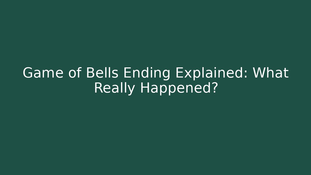 Game of Bells Ending Explained: What Really Happened?