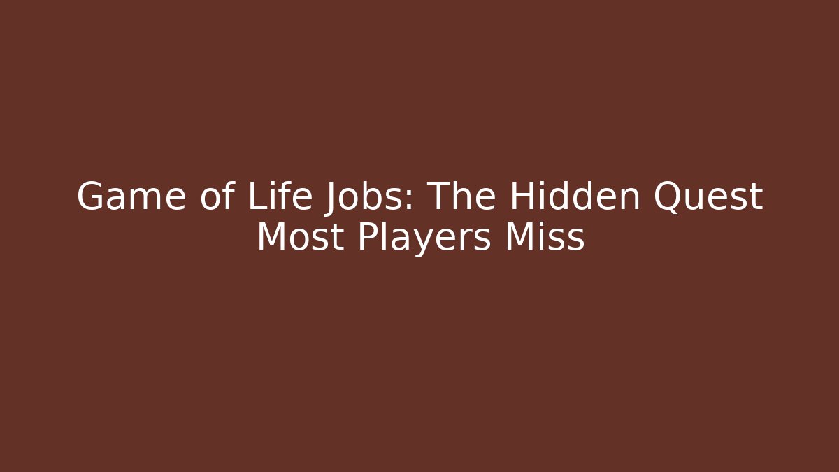 Game of Life Jobs: The Hidden Quest Most Players Miss