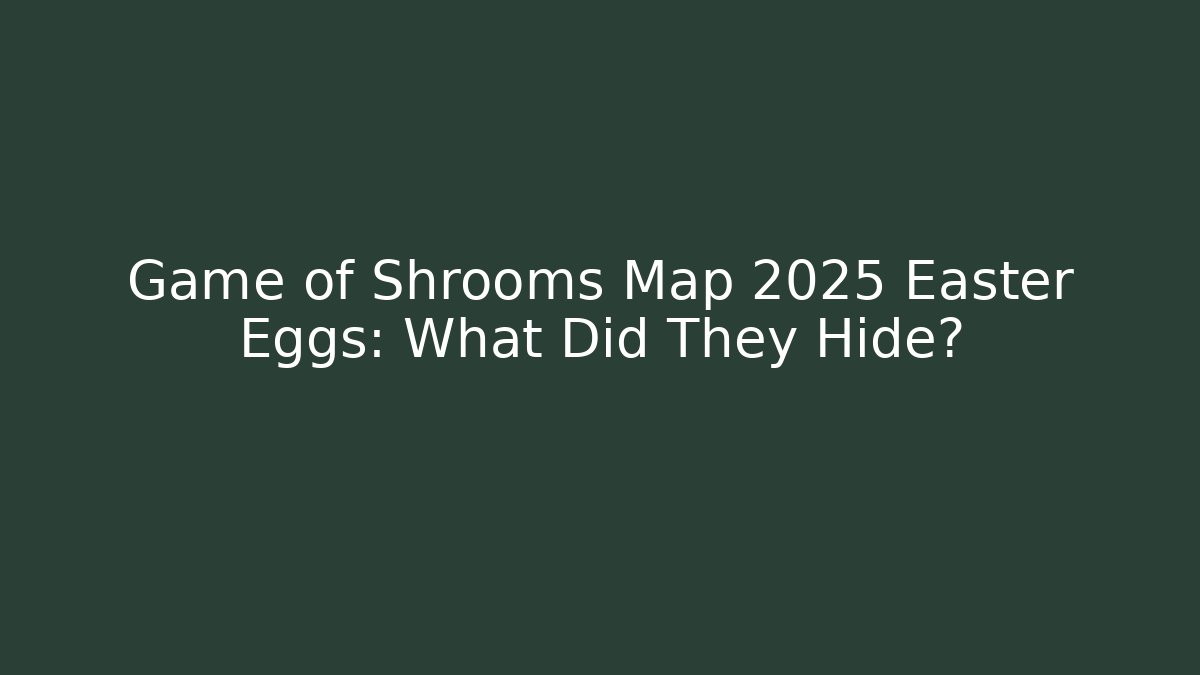 Game of Shrooms Map 2025 Easter Eggs: What Did They Hide?