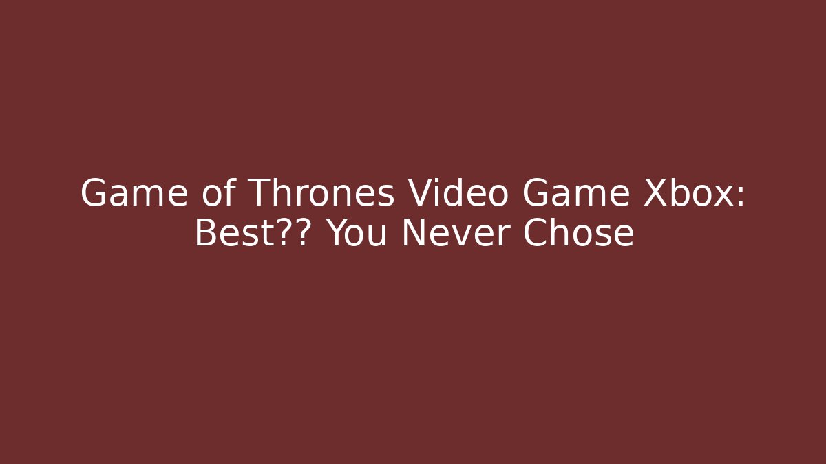 Game of Thrones Video Game Xbox: Best结局 You Never Chose