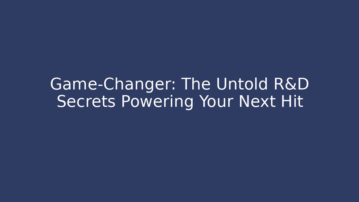 Game-Changer: The Untold R&D Secrets Powering Your Next Hit