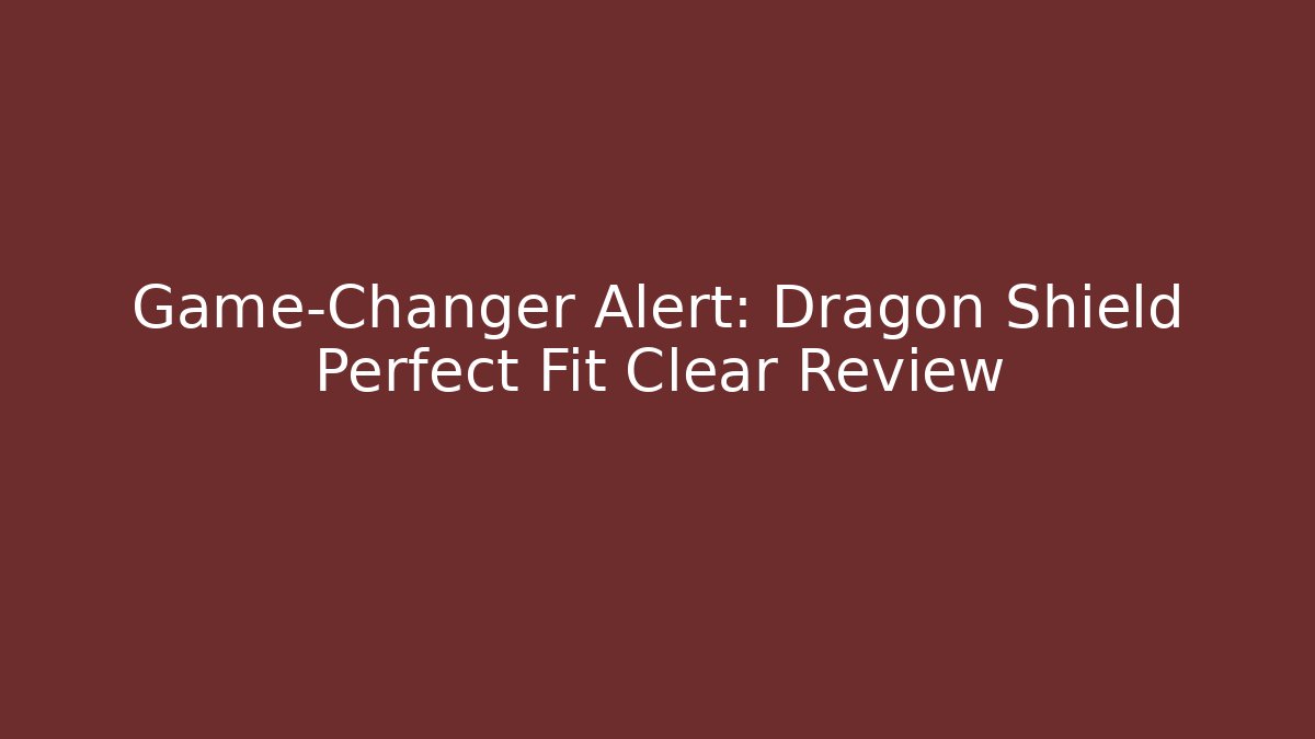 Game-Changer Alert: Dragon Shield Perfect Fit Clear Review