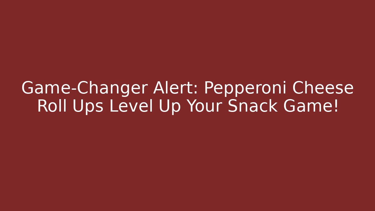 Game-Changer Alert: Pepperoni Cheese Roll Ups Level Up Your Snack Game!