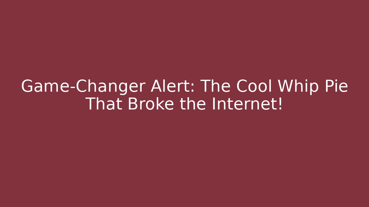 Game-Changer Alert: The Cool Whip Pie That Broke the Internet! - Vintage E-Juice