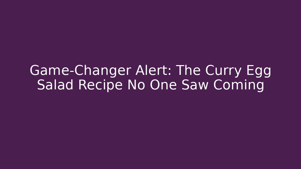 Game-Changer Alert: The Curry Egg Salad Recipe No One Saw Coming