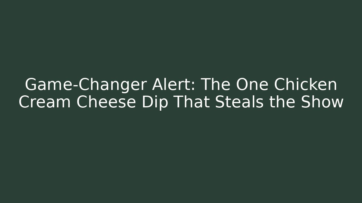 Game-Changer Alert: The One Chicken Cream Cheese Dip That Steals the Show
