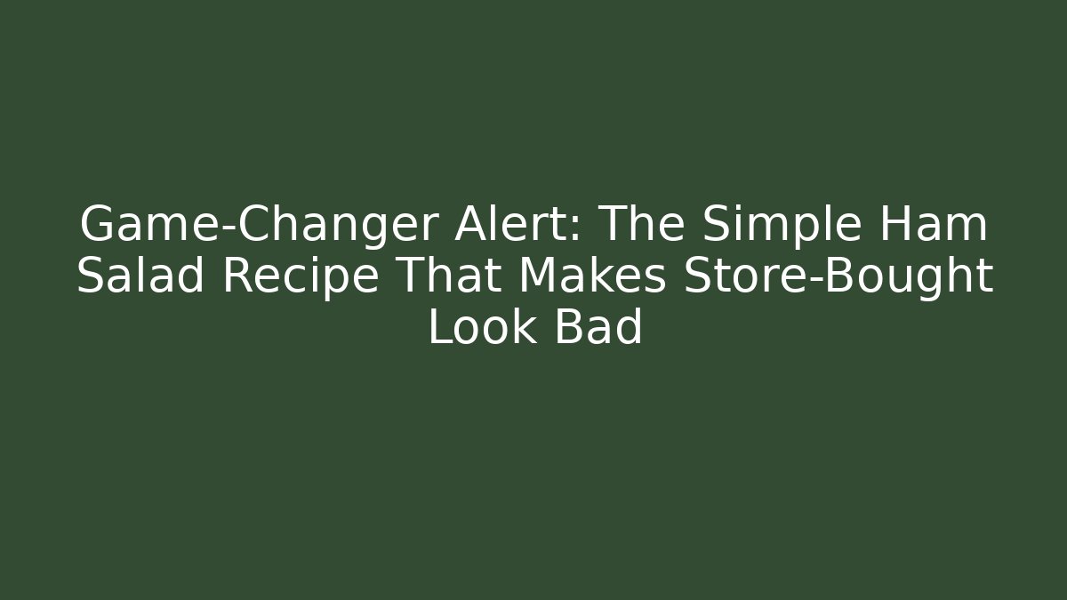 Game-Changer Alert: The Simple Ham Salad Recipe That Makes Store-Bought Look Bad