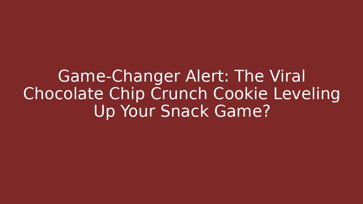 Game-Changer Alert: The Viral Chocolate Chip Crunch Cookie Leveling Up Your Snack Game?