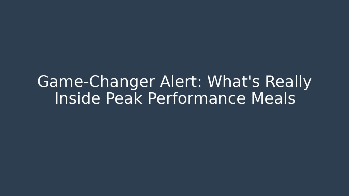 Game-Changer Alert: What's Really Inside Peak Performance Meals
