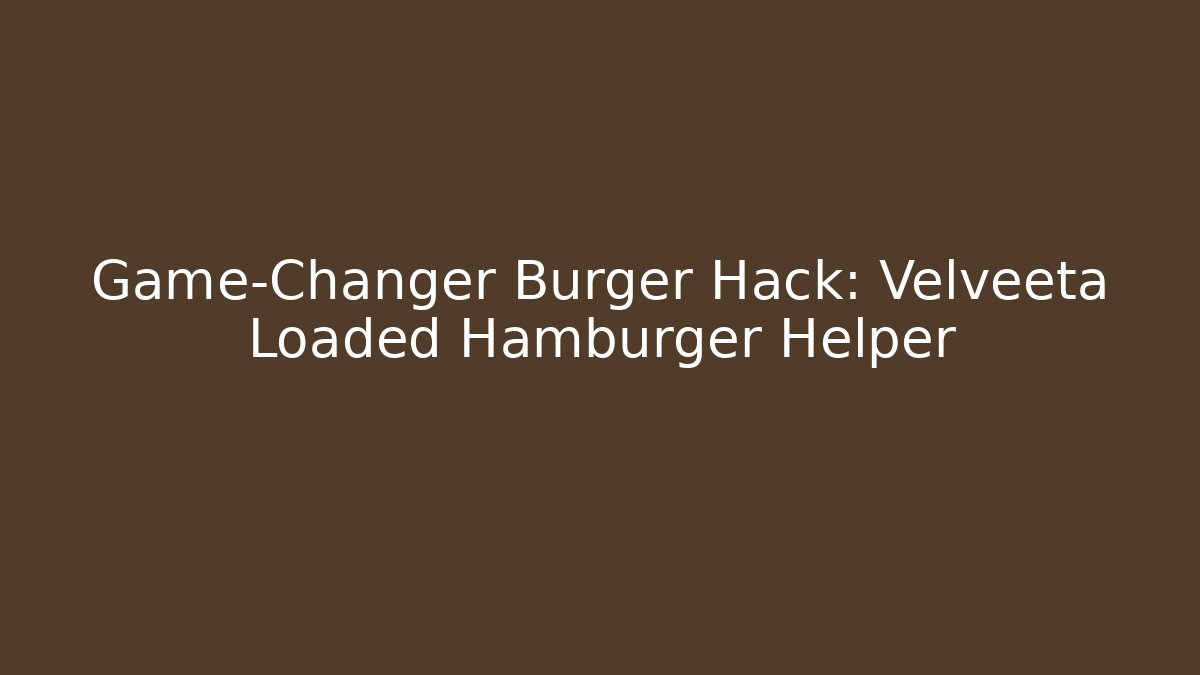 Game-Changer Burger Hack: Velveeta Loaded Hamburger Helper - Vintage E-Juice