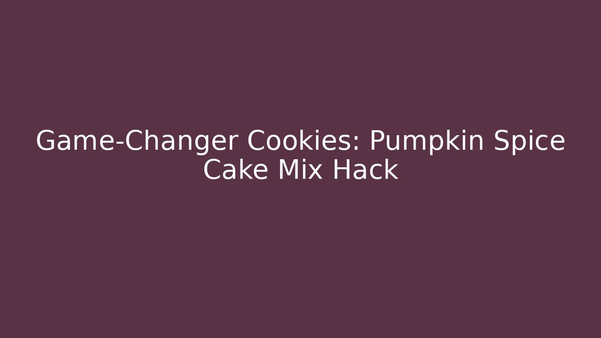 Game-Changer Cookies: Pumpkin Spice Cake Mix Hack