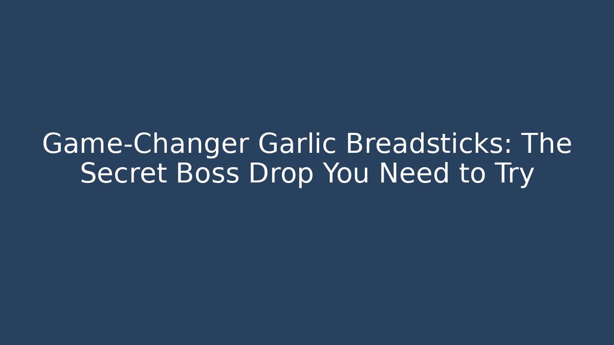 Game-Changer Garlic Breadsticks: The Secret Boss Drop You Need to Try