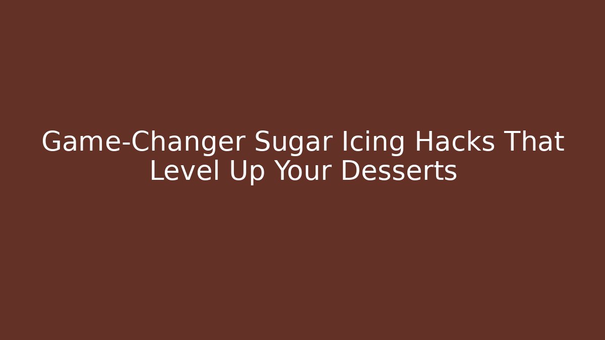 Game-Changer Sugar Icing Hacks That Level Up Your Desserts