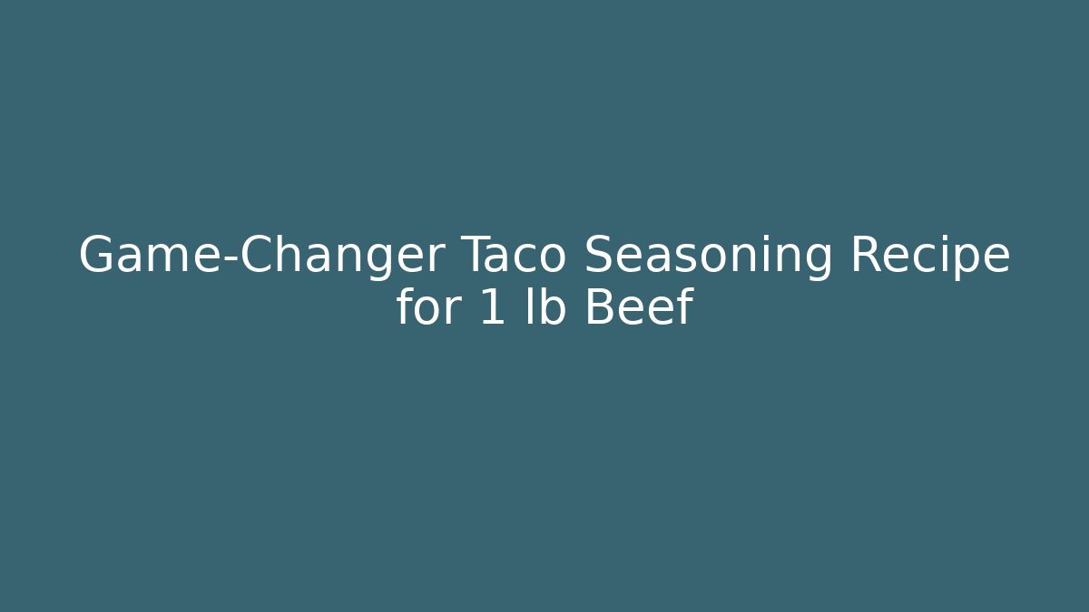 Game-Changer Taco Seasoning Recipe for 1 lb Beef