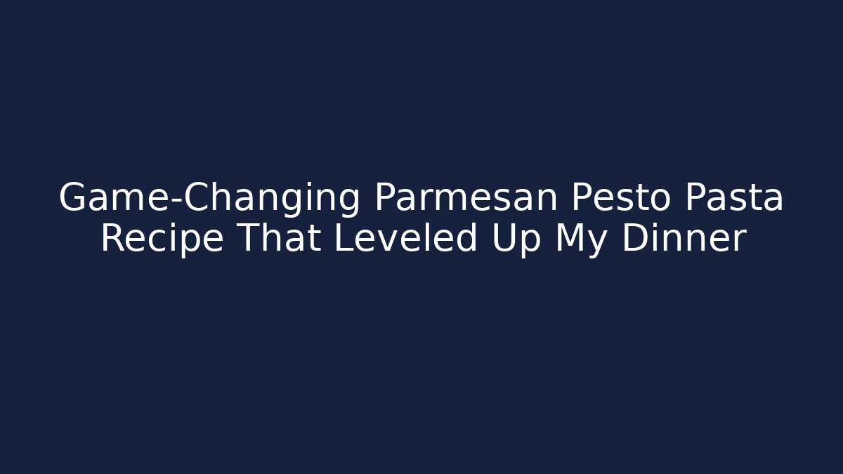 Game-Changing Parmesan Pesto Pasta Recipe That Leveled Up My Dinner