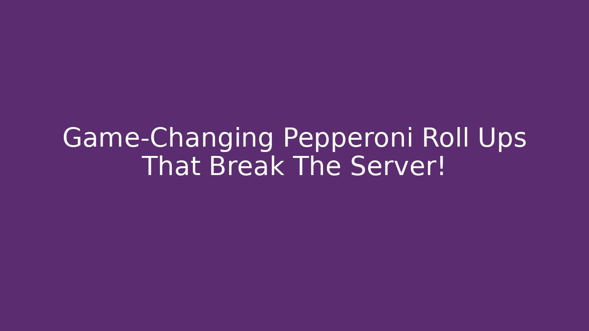 Game-Changing Pepperoni Roll Ups That Break The Server!