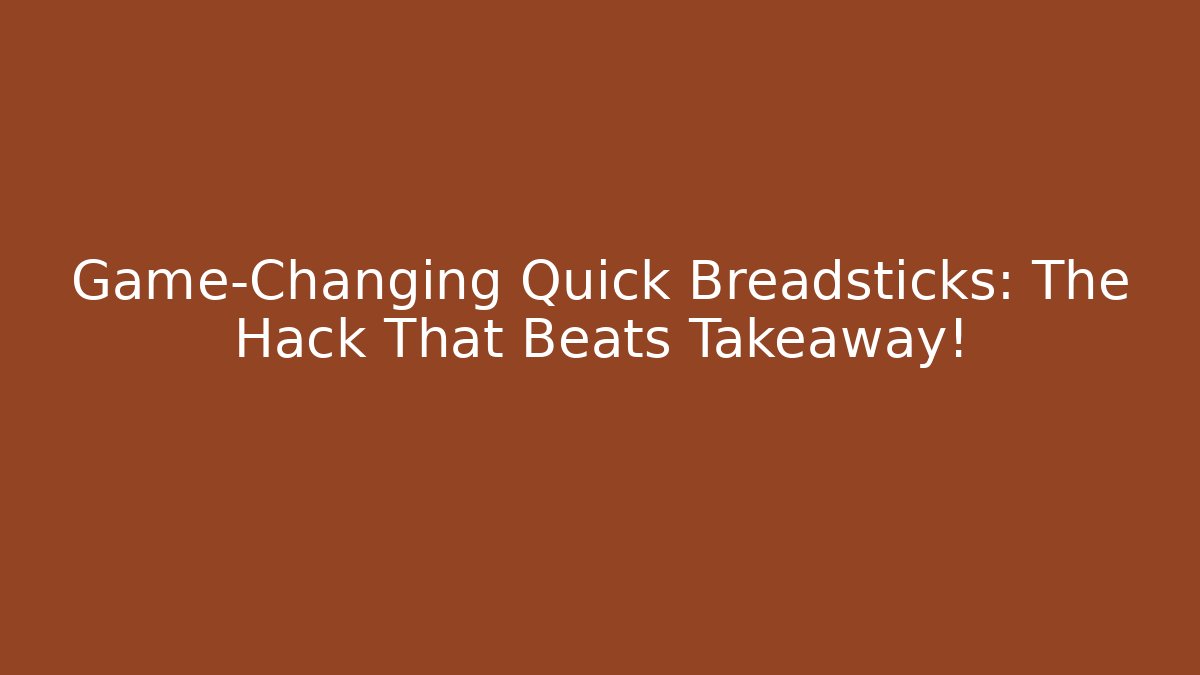 Game-Changing Quick Breadsticks: The Hack That Beats Takeaway!