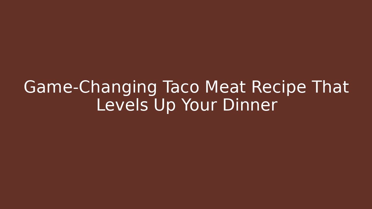 Game-Changing Taco Meat Recipe That Levels Up Your Dinner