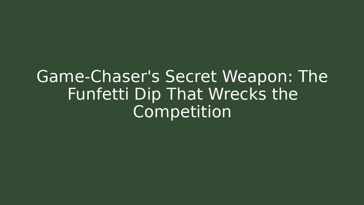 Game-Chaser's Secret Weapon: The Funfetti Dip That Wrecks the Competition