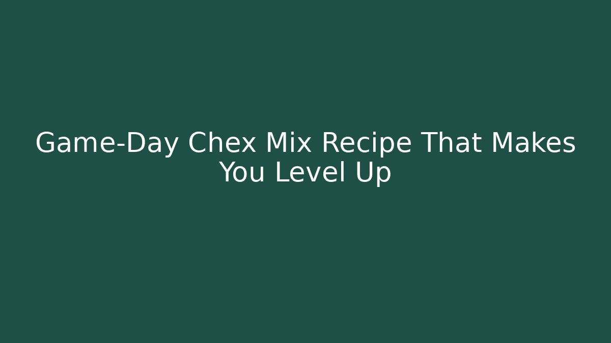 Game-Day Chex Mix Recipe That Makes You Level Up
