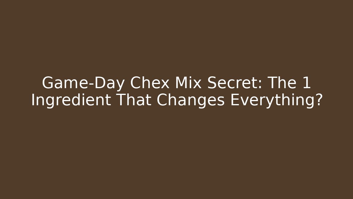 Game-Day Chex Mix Secret: The 1 Ingredient That Changes Everything?