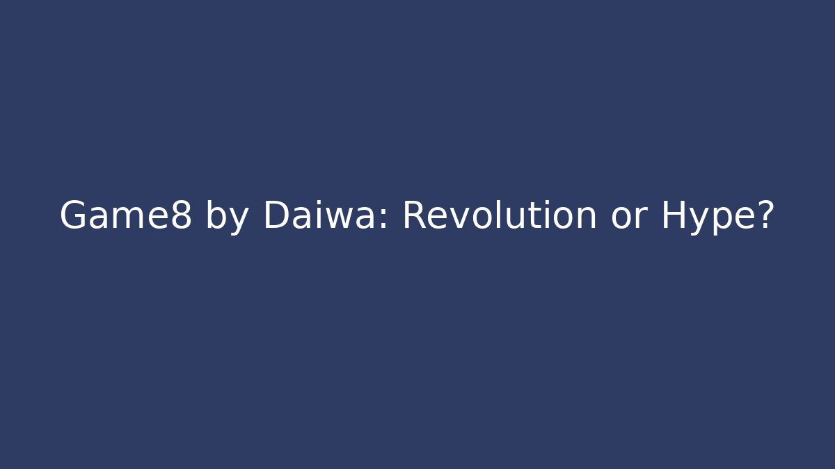 Game8 by Daiwa: Revolution or Hype?