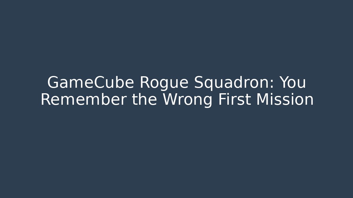 GameCube Rogue Squadron: You Remember the Wrong First Mission - Vintage E-Juice