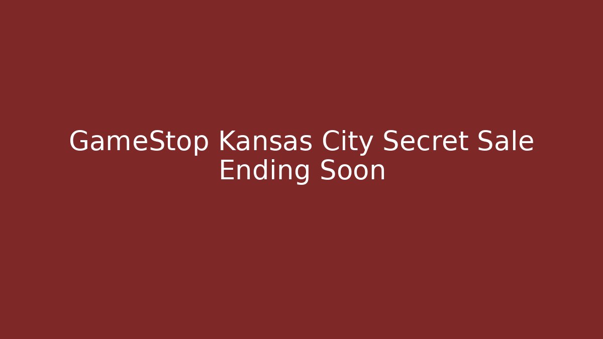 GameStop Kansas City Secret Sale Ending Soon