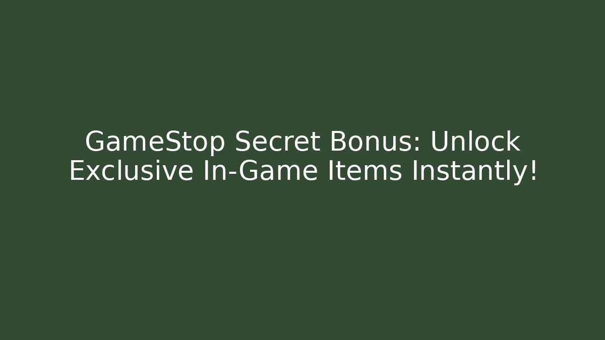 GameStop Secret Bonus: Unlock Exclusive In-Game Items Instantly!