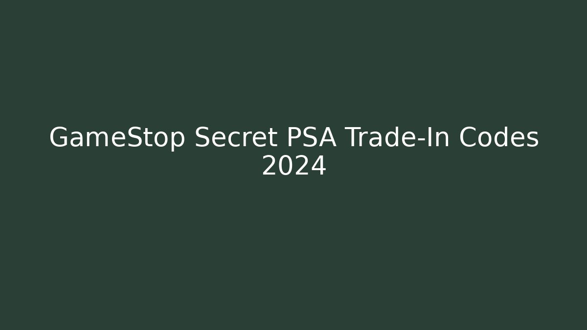 GameStop Secret PSA Trade-In Codes 2024