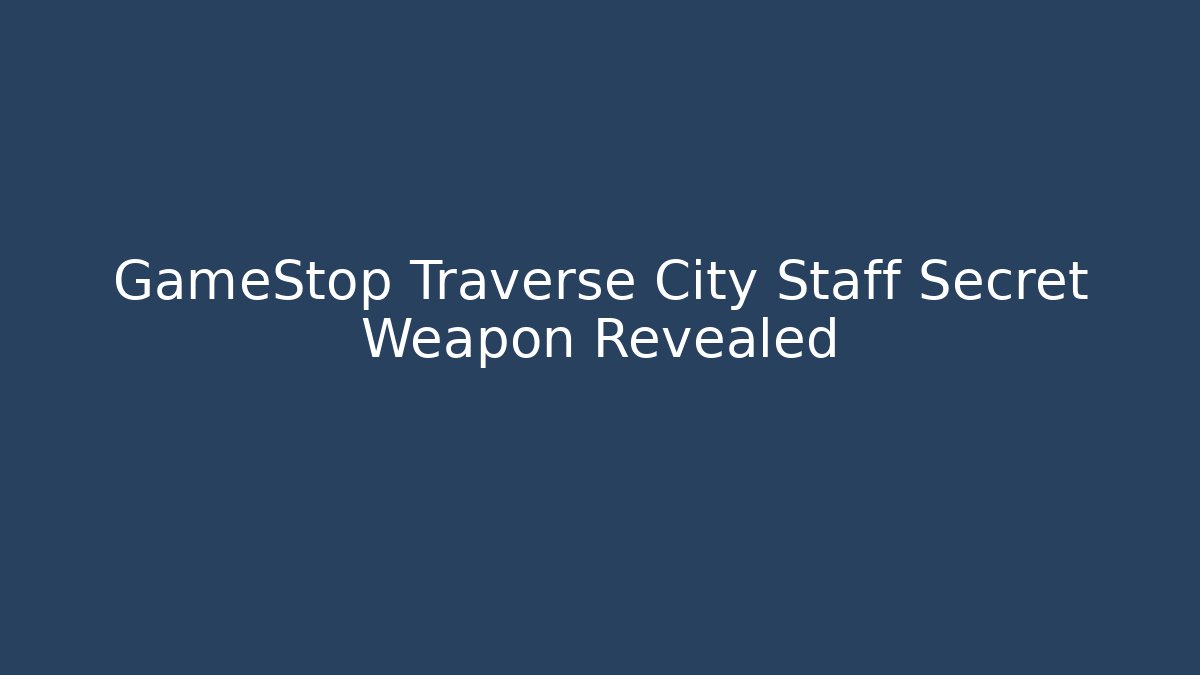 GameStop Traverse City Staff Secret Weapon Revealed