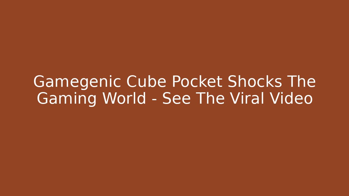 Gamegenic Cube Pocket Shocks The Gaming World – See The Viral Video