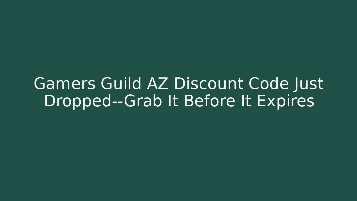 Gamers Guild AZ Discount Code Just Dropped—Grab It Before It Expires