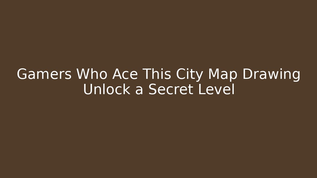 Gamers Who Ace This City Map Drawing Unlock a Secret Level - Vintage E-Juice