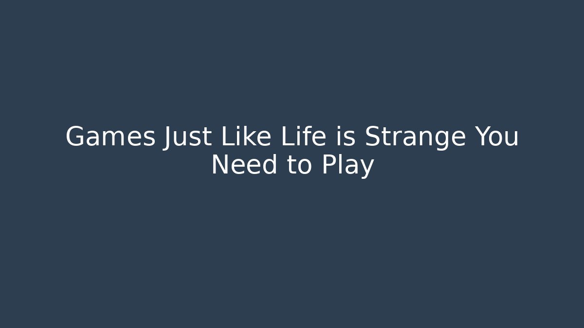 Games Just Like Life is Strange You Need to Play - Vintage E-Juice