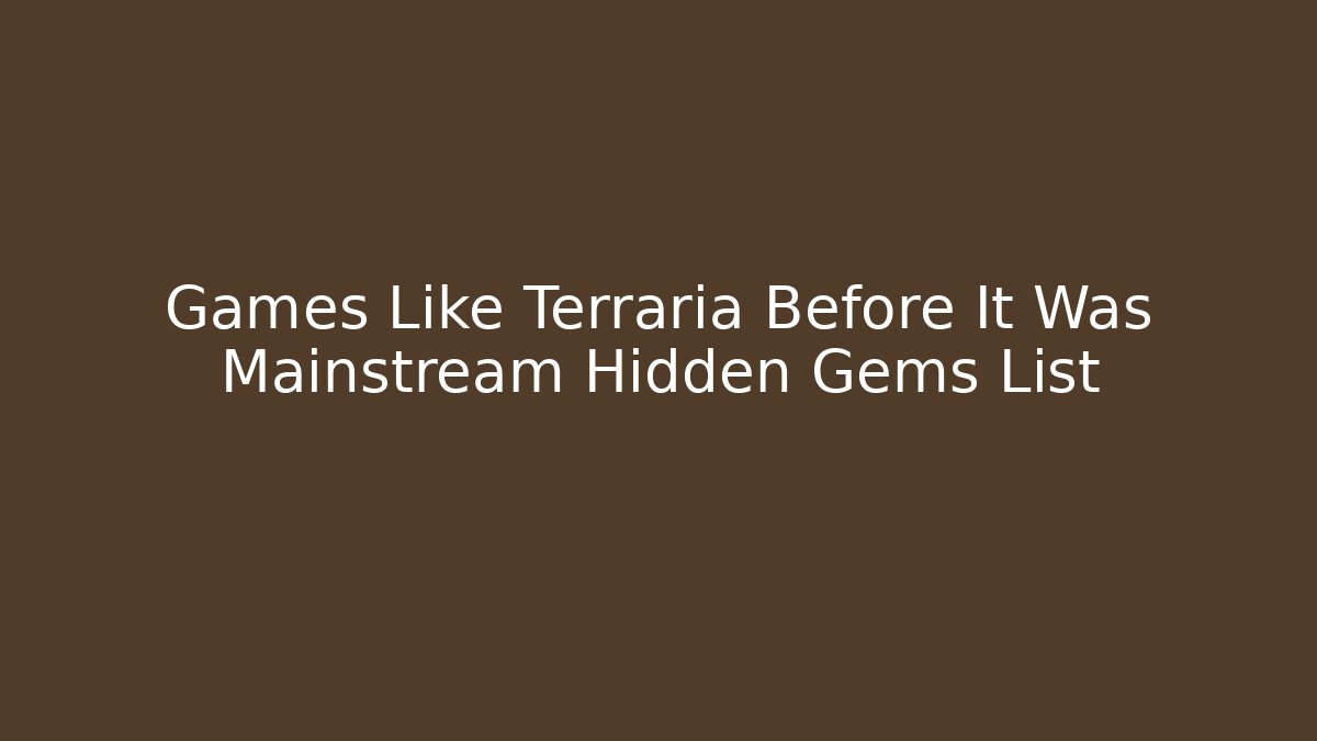 Games Like Terraria Before It Was Mainstream Hidden Gems List