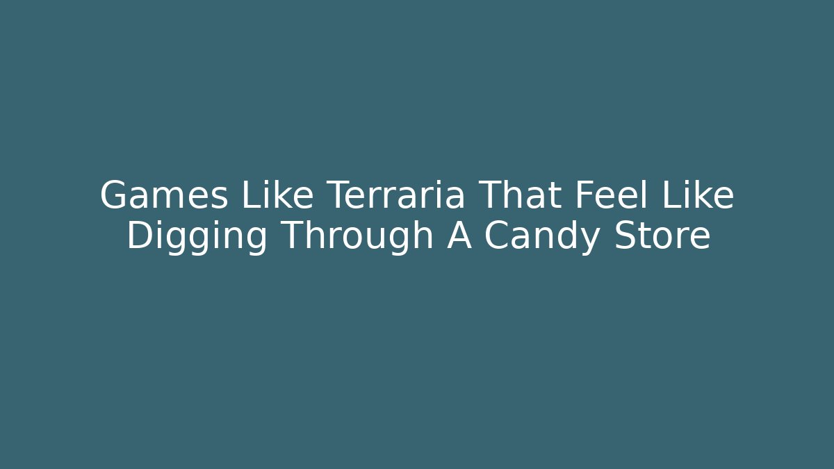 Games Like Terraria That Feel Like Digging Through A Candy Store - Vintage E-Juice