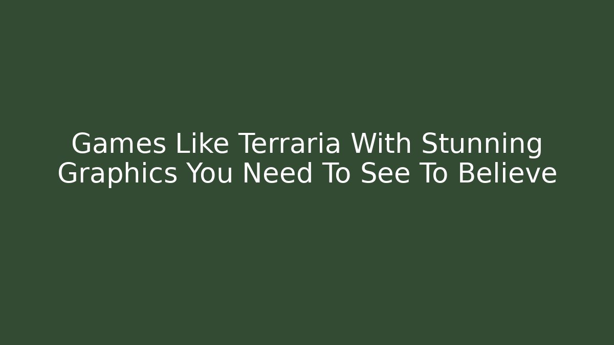 Games Like Terraria With Stunning Graphics You Need To See To Believe