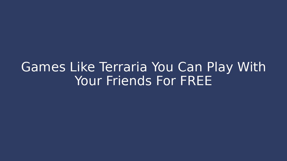 Games Like Terraria You Can Play With Your Friends For FREE