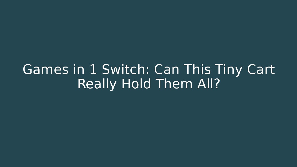 Games in 1 Switch: Can This Tiny Cart Really Hold Them All?