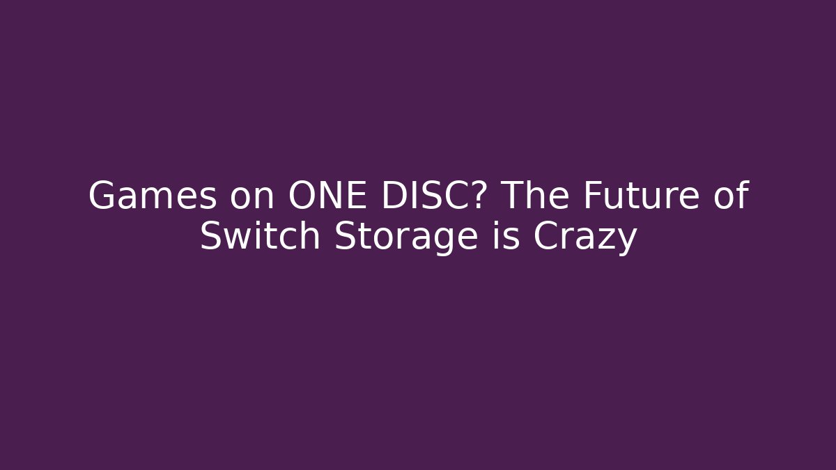 Games on ONE DISC? The Future of Switch Storage is Crazy