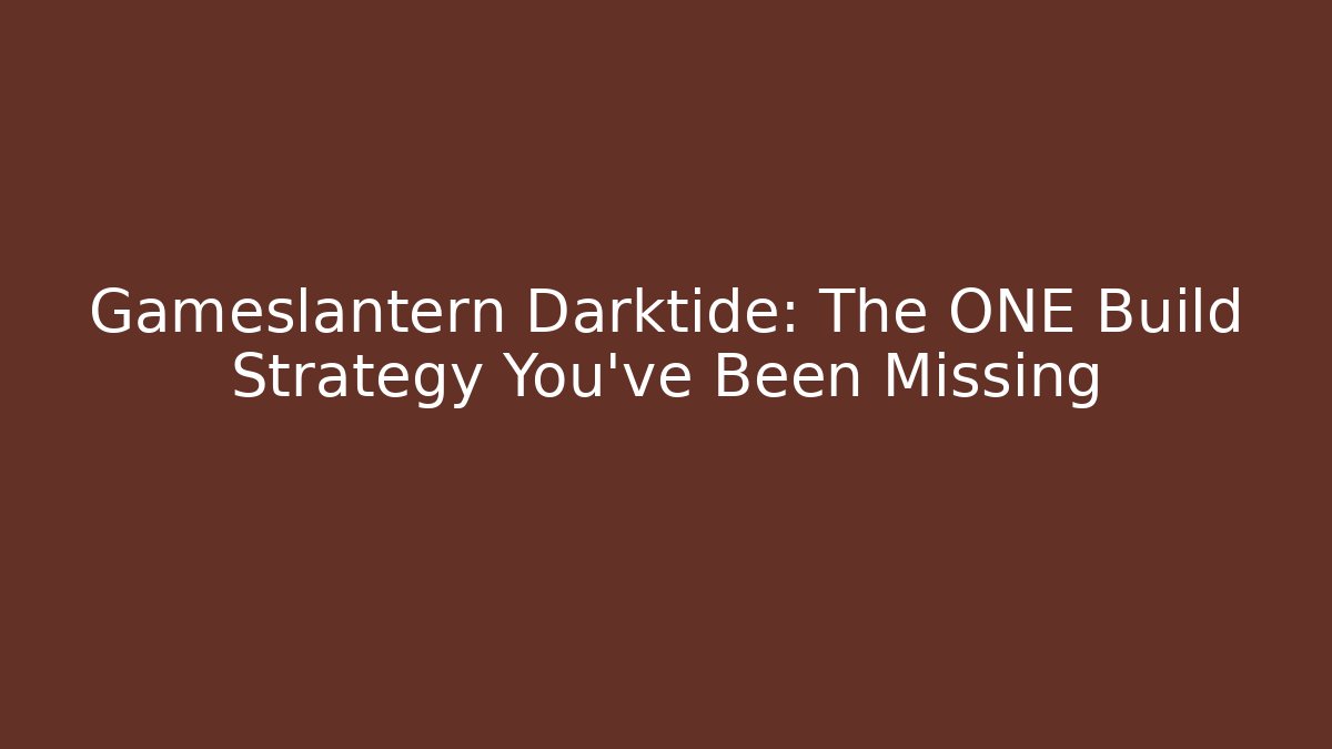 Gameslantern Darktide: The ONE Build Strategy You've Been Missing
