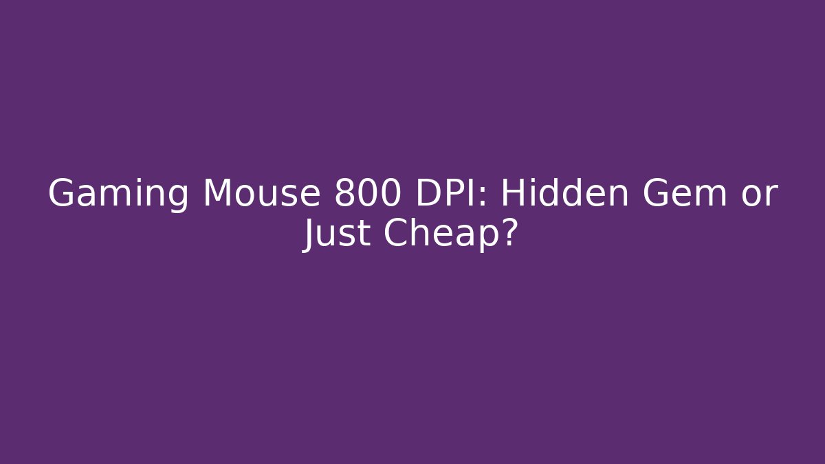Gaming Mouse 800 DPI: Hidden Gem or Just Cheap?